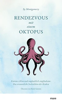 Rendezvous mit einem Oktopus. Extrem schlau und unglaublich empfindsam: Das erstaunliche Seelenleben der Kraken