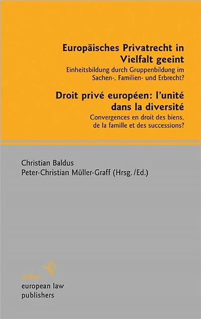 Europaisches Privatrecht in Vielfalt geeint - Droit prive europeen: l'unite dans la diversite: Einheitsbildung durch Gruppenbildung im Sachen-, Familien- und Erbrecht? - Convergences en droit des biens, de la famille et des successions?