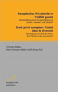 Europaisches Privatrecht in Vielfalt geeint - Droit prive europeen: l'unite dans la diversite: Einheitsbildung durch Gruppenbildung im Sachen-, Familien- und Erbrecht? - Convergences en droit des biens, de la famille et des successions?