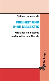 Freiheit und ihre Dialektik: Kritik der Philosophie in der kritischen Theorie