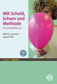 Mit Schuld, Scham und Methode: Ein Selbsthilfebuch