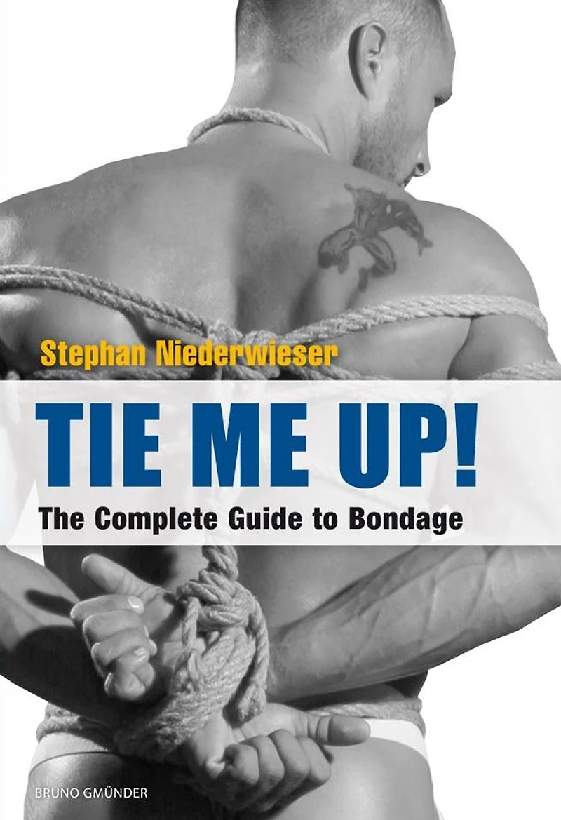 Tie Me Up!: The Complete Guide to Bondage