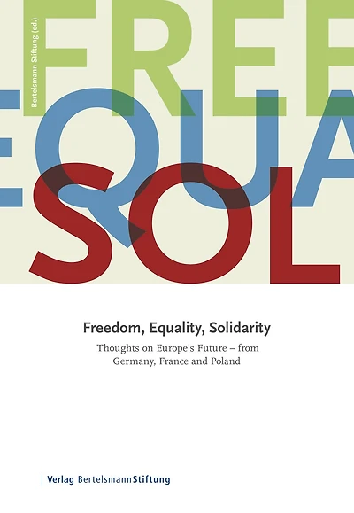 Freedom, Equality, Solidarity: Thoughts on Europe's Future - from Germany, France and Poland