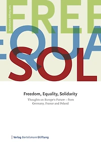 Freedom, Equality, Solidarity: Thoughts on Europe's Future - from Germany, France and Poland