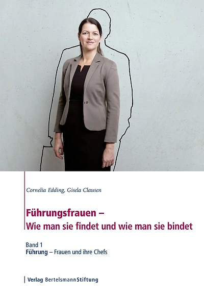 Führungsfrauen - Wie man sie findet und wie man sie bindet: Band 1: Führung - Frauen und ihre Chefs