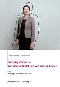 Führungsfrauen - Wie man sie findet und wie man sie bindet: Band 1: Führung - Frauen und ihre Chefs