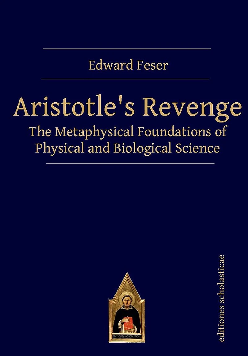 Aristotle's Revenge: The Metaphysical Foundations of Physical and Biological Science