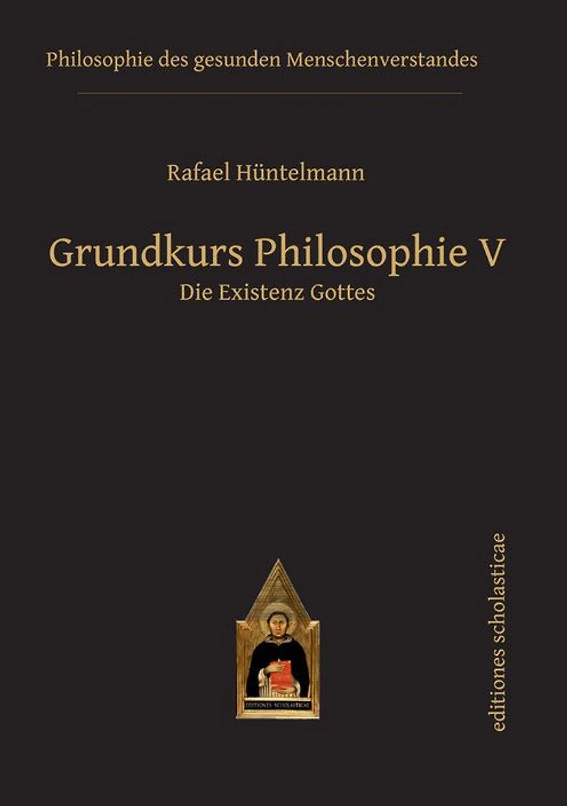 Grundkurs Philosophie V. Die Existenz Gottes