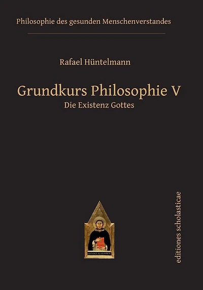 Grundkurs Philosophie V. Die Existenz Gottes