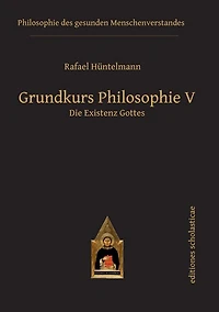 Grundkurs Philosophie V. Die Existenz Gottes