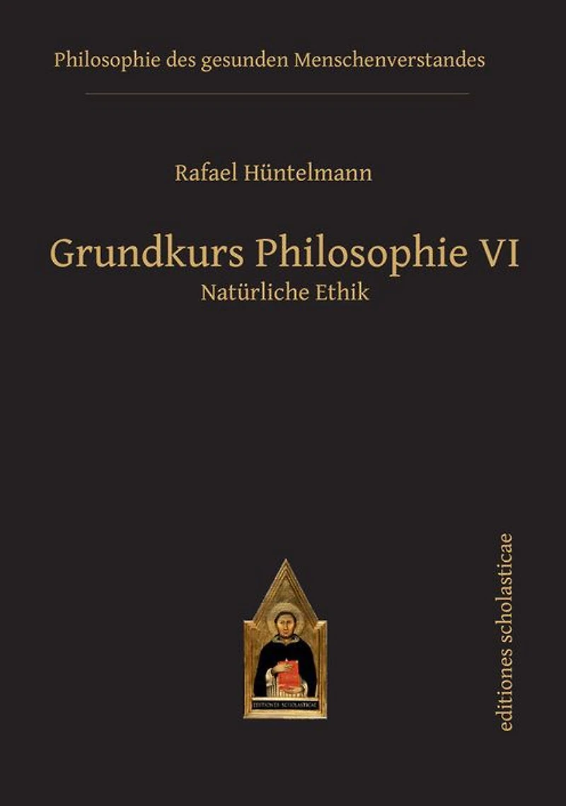 Grundkurs Philosophie VI: Natürliche Ethik