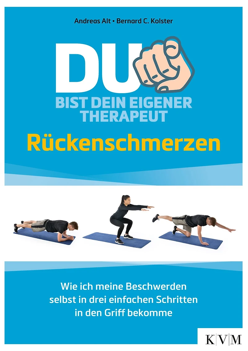 Du bist dein eigener Therapeut: Rückenschmerzen - Wie ich meine Beschwerden selbst in drei einfachen Schritten in den Griff bekomme