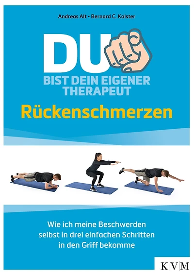 Du bist dein eigener Therapeut: Rückenschmerzen - Wie ich meine Beschwerden selbst in drei einfachen Schritten in den Griff bekomme