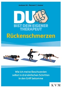 Du bist dein eigener Therapeut: Rückenschmerzen - Wie ich meine Beschwerden selbst in drei einfachen Schritten in den Griff bekomme