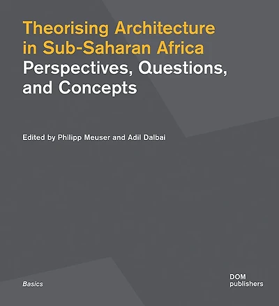 Theorising Architecture in Sub-Saharan Africa: Perspectives, Questions, and Concepts