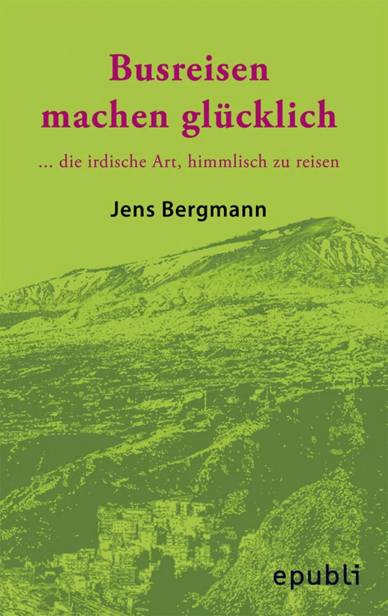 BUSREISEN MACHEN GLÜCKLICH: ...die irdische Art, himmlisch zu reisen