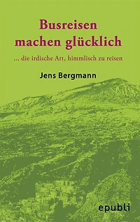 BUSREISEN MACHEN GLÜCKLICH: ...die irdische Art, himmlisch zu reisen