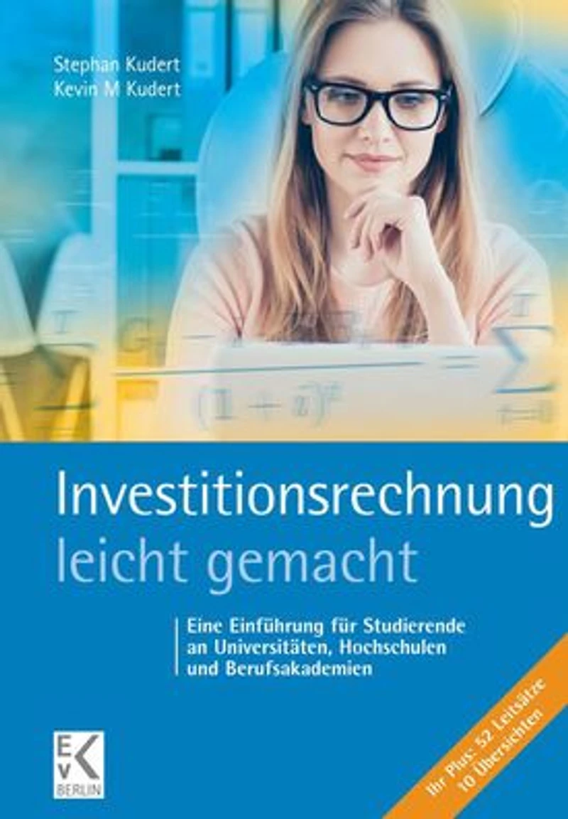 Investitionsrechnung - leicht gemacht: Eine Einfuhrung fur Studierende an Universitaten, Hochschulen und Berufsakademien