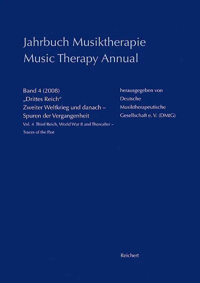 Jahrbuch Musiktherapie / Music Therapy Annual: 'Band 4 (2008) Drittes Reich, Zweiter Weltkrieg und danach - Spuren der Vergangenheit / Vol. 4 (2008) Third Reich, World War II and Thereafter - Traces of the Past'