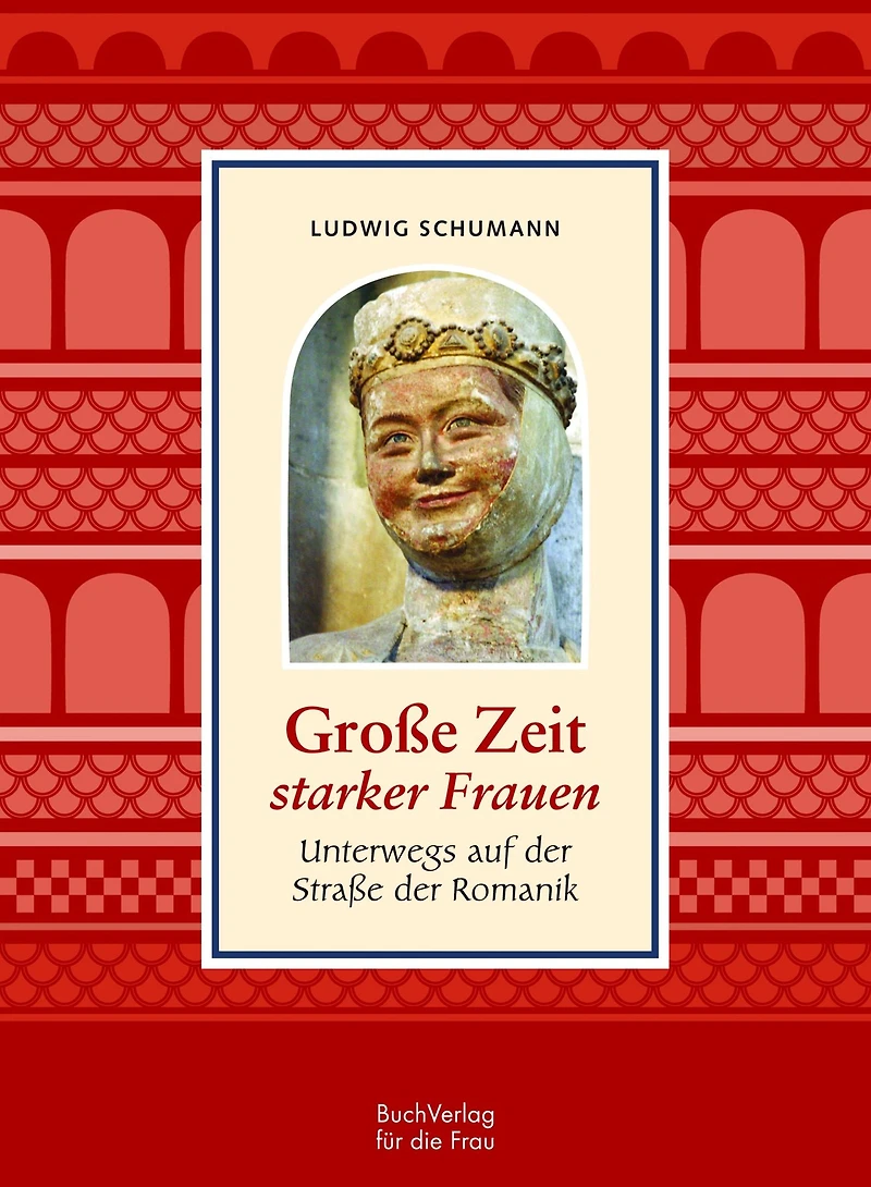 Große Zeit starker Frauen: Unterwegs auf der Straße der Romanik