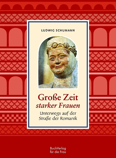 Große Zeit starker Frauen: Unterwegs auf der Straße der Romanik