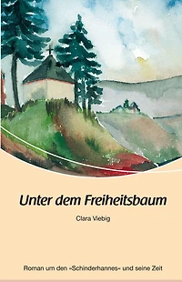Unter dem Freiheitsbaum: Roman um den "Schinderhannes" und seine Zeit