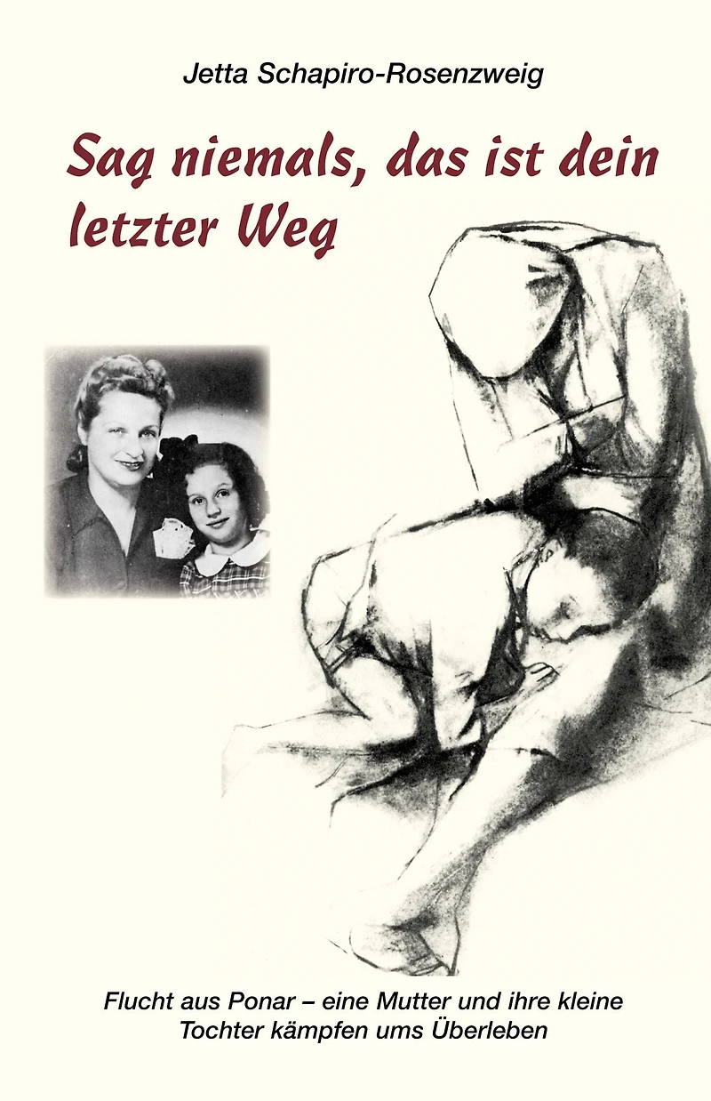 Sag niemals, das ist dein letzter Weg - Flucht aus Ponar (Ungekürzt): eine Mutter und ihre kleine Tochter kämpfen ums Überleben