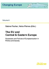 The EU and Central & Eastern Europe. Successes and Failures of Europeanization in Politics and Society