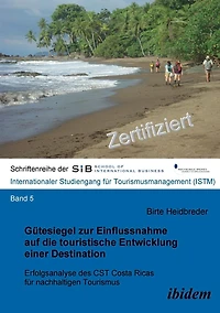 Gütesiegel zur Einflussnahme auf die touristische Entwicklung einer Destination. Erfolgsanalyse des CST Costa Ricas für nachhaltigen Tourismus