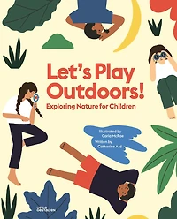 Let's Play Outdoors!: Exploring Nature for Children