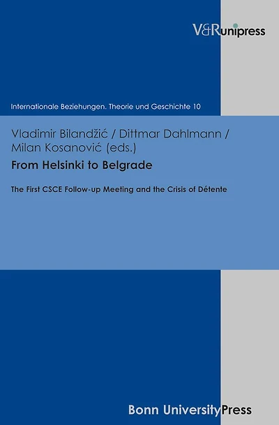 From Helsinki to Belgrade: The First CSCE Follow-up Meeting and the Crisis of Detente