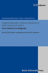 From Helsinki to Belgrade: The First CSCE Follow-up Meeting and the Crisis of Detente