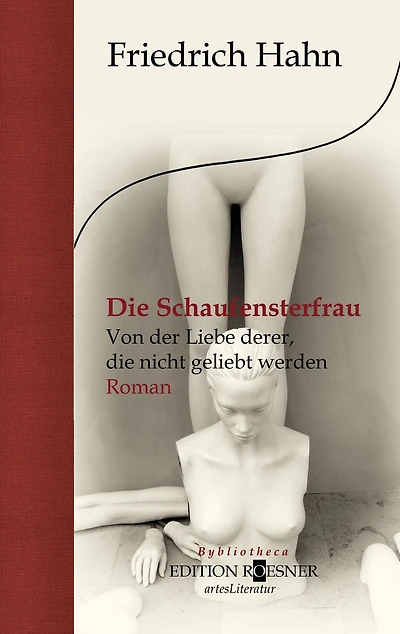 Die Schaufensterfrau. Von der Liebe derer, die nicht geliebt werden: Roman