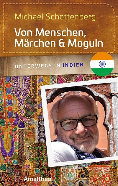 Von Menschen, Märchen & Moguln: Unterwegs in Indien