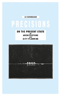 Precisions on the Present State of Architecture and City Planning