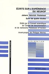 Ecrits sur l'expérience du Neuhof: Edité par le Conseil scientifique du Centre de documentation et de recherche Pestalozzi d'Yverdon- Traduit de l'allemand par Pierre-G. Martin et suivi de quatre études de Pierre-Philippe Bugnard, Daniel Troehler, Michel