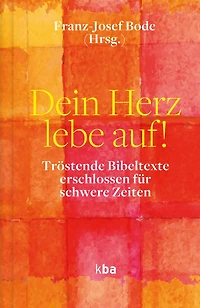 Dein Herz lebe auf!: Tröstende Bibeltexte erschlossen für schwere Zeiten
