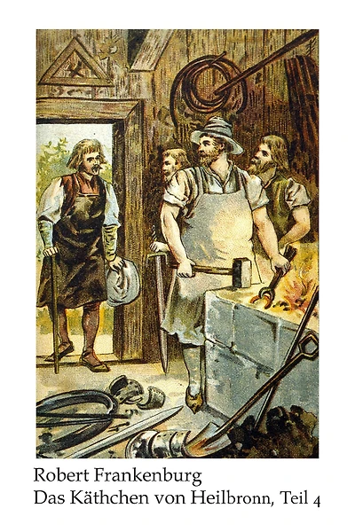 Käthchen von Heilbronn / Das Käthchen von Heilbronn: Romantische Erzählung / Romantische Erzählung, Teil 4 (Kapitel 76-100)