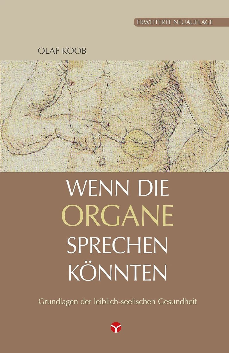 Wenn die Organe sprechen könnten: Grundlagen der leiblich-seelischen Gesundheit - Erweiterte Neuauflage