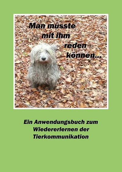 Man müsste mit ihm reden können...: Ein Anwendungsbuch zum Wiedererlernen der Tierkommunikation