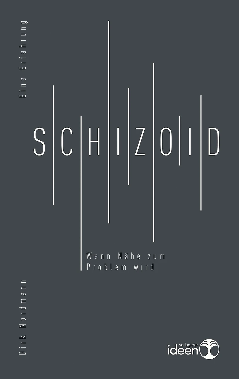 Schizoid: Wenn Nähe zum Problem wird. Eine Erfahrung