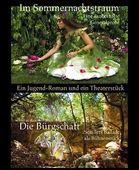 Im Sommernachtstraum / Die Bürgschaft: Ein Jugend-Roman und ein Theaterstück