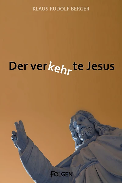 Der verkehrte Jesus: Ansichten über Jesus in unserer Zeit