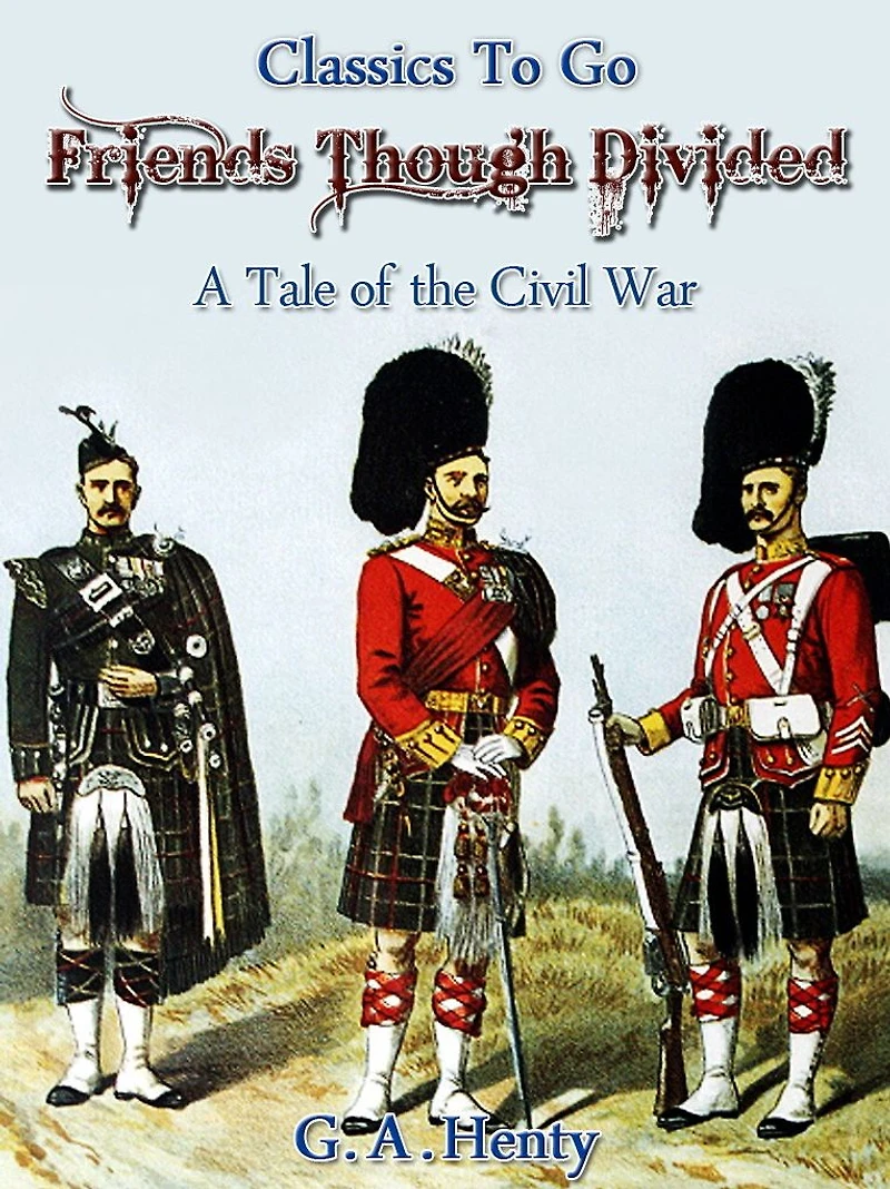 Friends Though Divided: A Tale of the Civil War