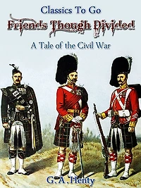 Friends Though Divided: A Tale of the Civil War