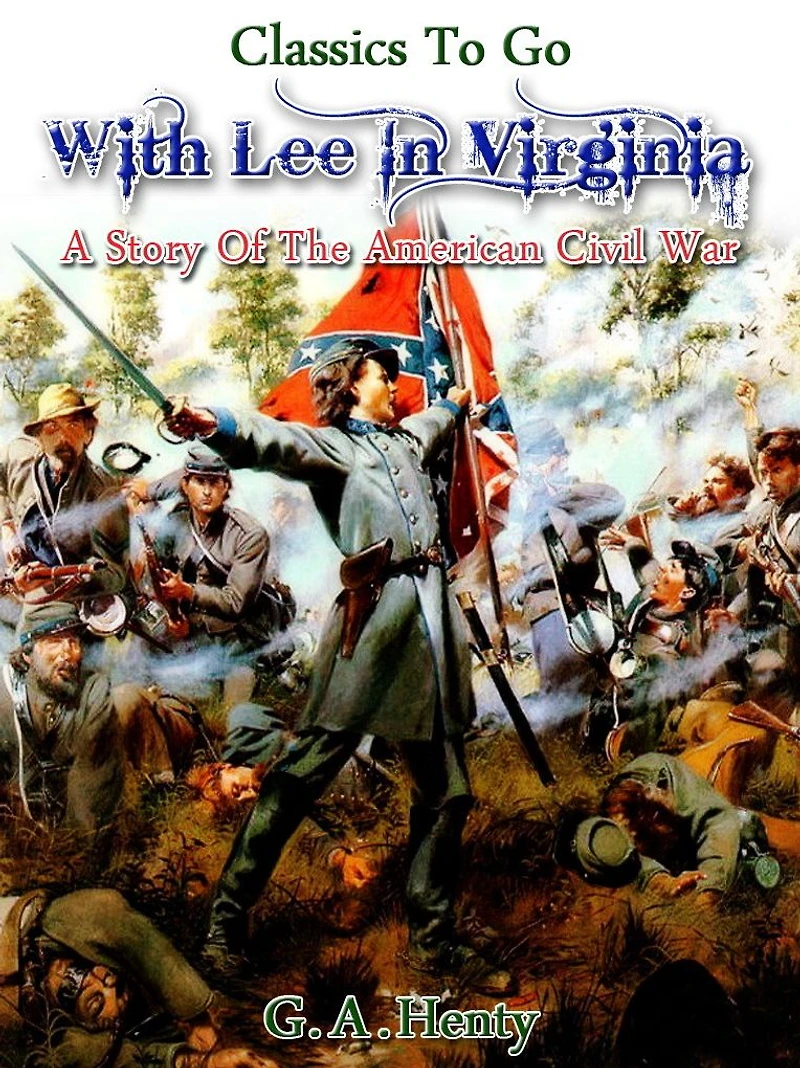 With Lee Virginia: A Story of the American Civil War