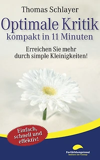 Optimale Kritik - kompakt 11 Minuten: Erreichen Sie mehr durch simple Kleinigkeiten!