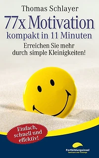 77 x Motivation - kompakt 11 Minuten: Erreichen Sie mehr durch simple Kleinigkeiten!