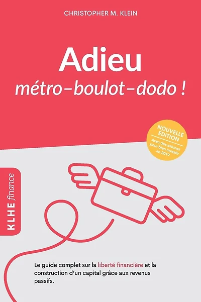 Adieu métro - boulot - dodo !: Le guide complet sur la liberté financière et la construction d'un capital grâce aux revenus passifs