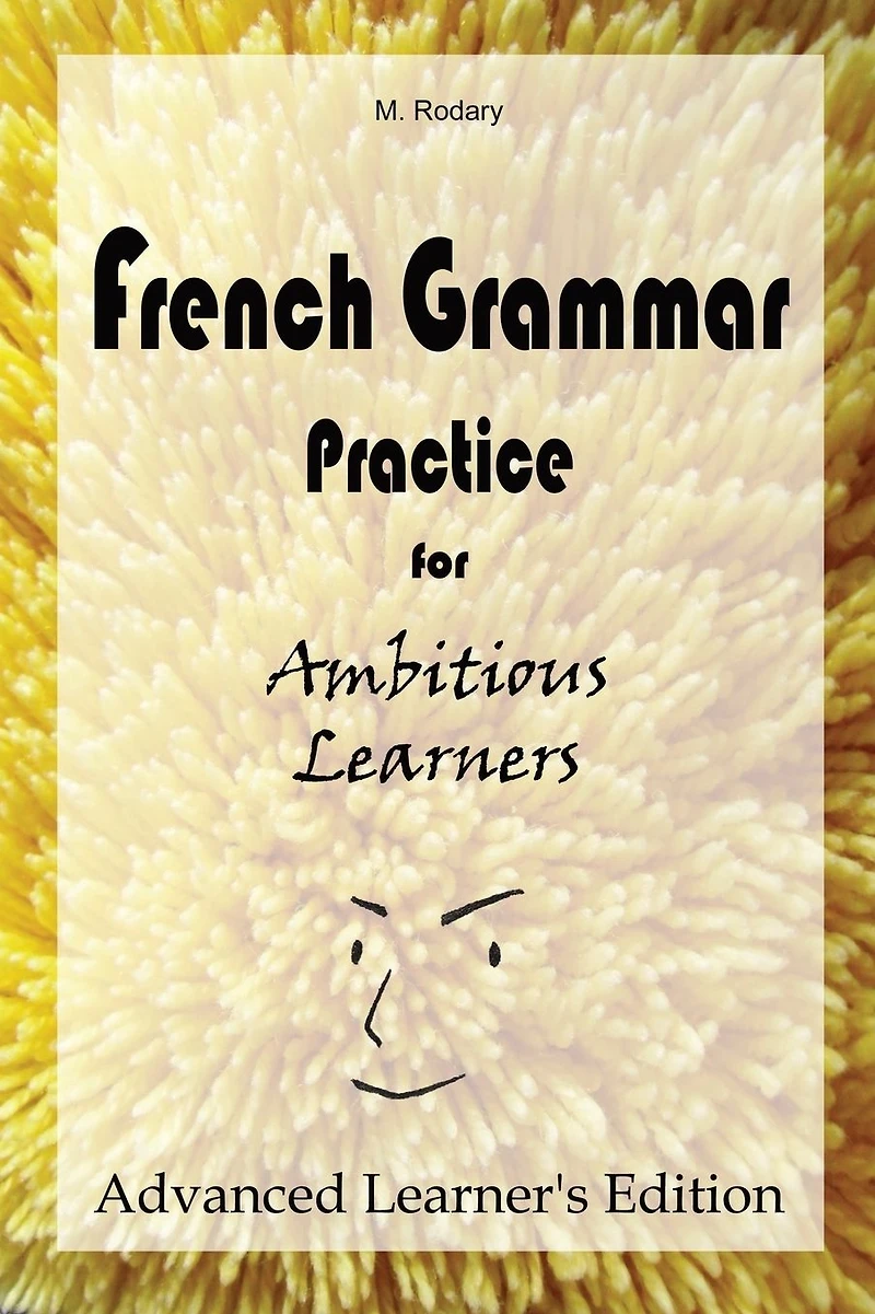 French Grammar Practice for Ambitious Learners - Advanced Learner's Edition (French Learners)